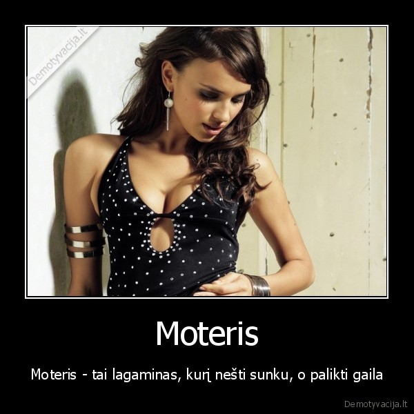 Moteris - Moteris - tai lagaminas, kurį nešti sunku, o palikti gaila