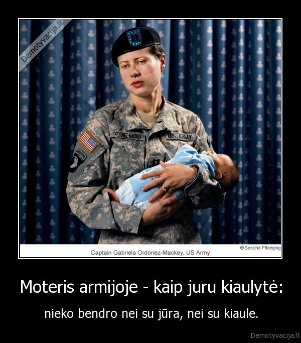 Moteris armijoje - kaip juru kiaulytė: - nieko bendro nei su jūra, nei su kiaule.