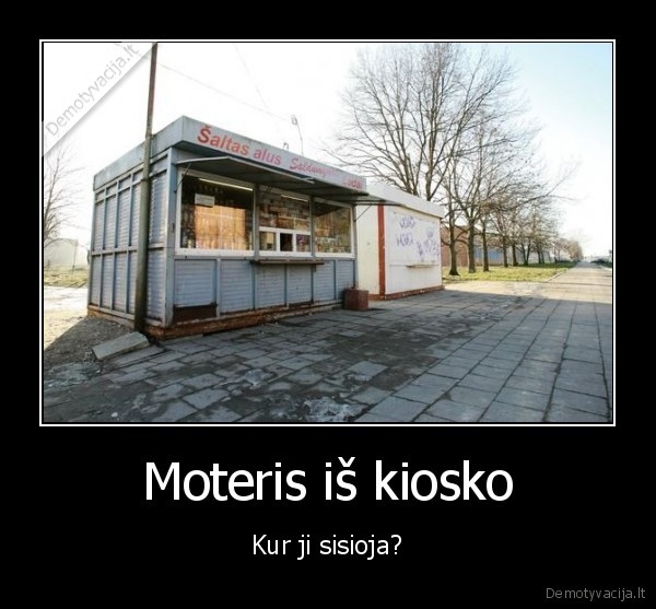 Moteris iš kiosko - Kur ji sisioja?