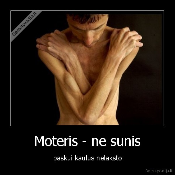 Moteris - ne sunis - paskui kaulus nelaksto