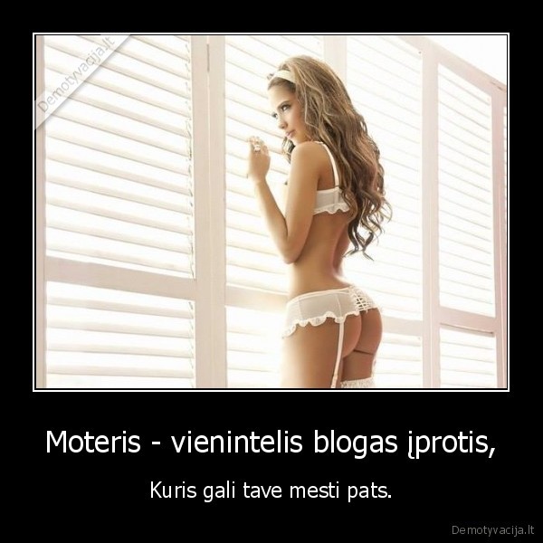 Moteris - vienintelis blogas įprotis, - Kuris gali tave mesti pats.