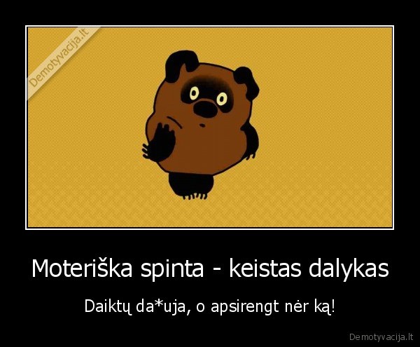 Moteriška spinta - keistas dalykas - Daiktų da*uja, o apsirengt nėr ką!