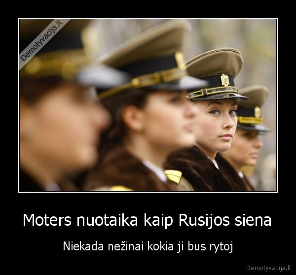 Moters nuotaika kaip Rusijos siena - Niekada nežinai kokia ji bus rytoj