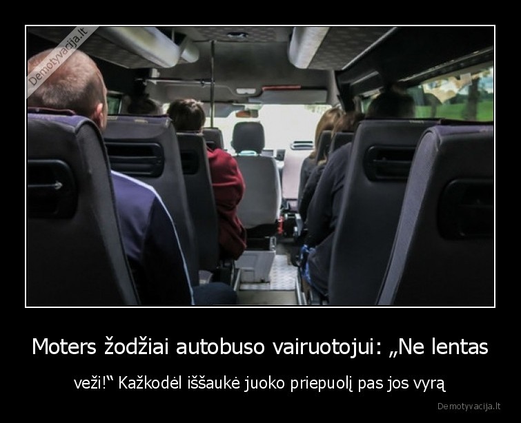 Moters žodžiai autobuso vairuotojui: „Ne lentas - veži!“ Kažkodėl iššaukė juoko priepuolį pas jos vyrą