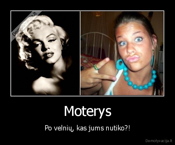 Moterys - Po velnių, kas jums nutiko?!