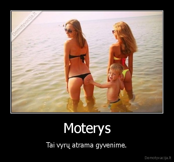 Moterys - Tai vyrų atrama gyvenime.