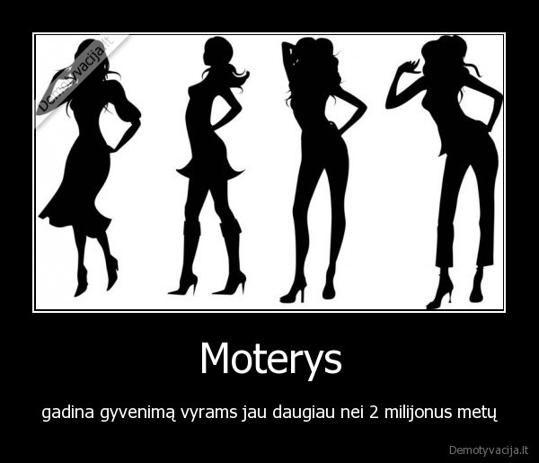 Moterys - gadina gyvenimą vyrams jau daugiau nei 2 milijonus metų