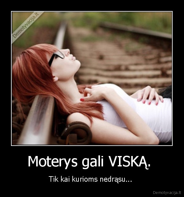 Moterys gali VISKĄ.  - Tik kai kurioms nedrąsu... 