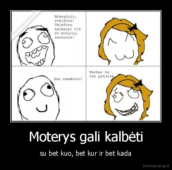 Moterys gali kalbėti - su bet kuo, bet kur ir bet kada