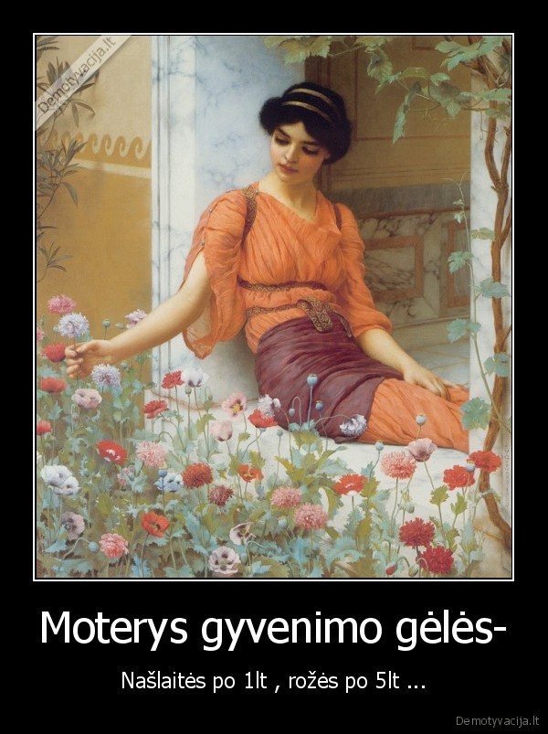 Moterys gyvenimo gėlės- - Našlaitės po 1lt , rožės po 5lt ...