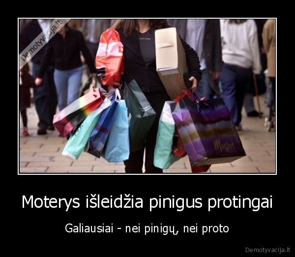 Moterys išleidžia pinigus protingai - Galiausiai - nei pinigų, nei proto