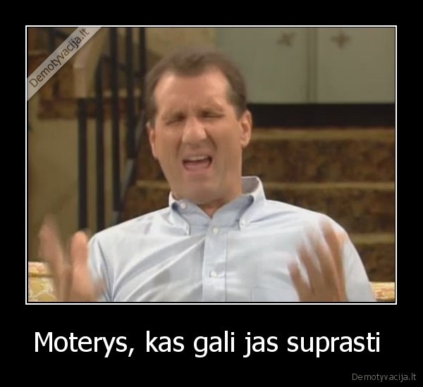 Moterys, kas gali jas suprasti  - 