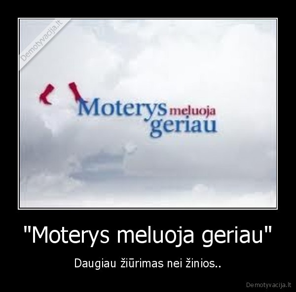 "Moterys meluoja geriau" - Daugiau žiūrimas nei žinios..