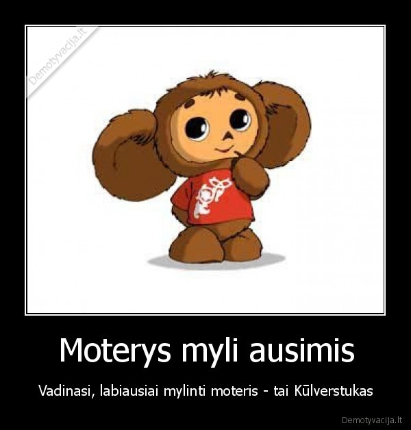 Moterys myli ausimis - Vadinasi, labiausiai mylinti moteris - tai Kūlverstukas