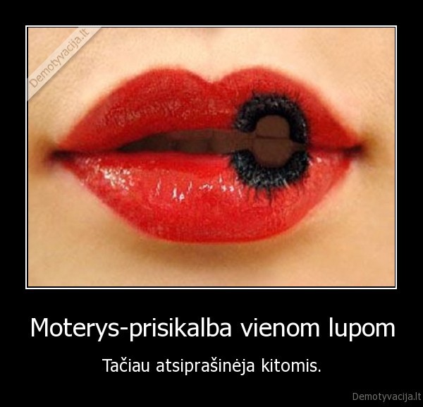 Moterys-prisikalba vienom lupom - Tačiau atsiprašinėja kitomis.