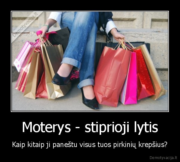 Moterys - stiprioji lytis - Kaip kitaip ji paneštu visus tuos pirkinių krepšius?