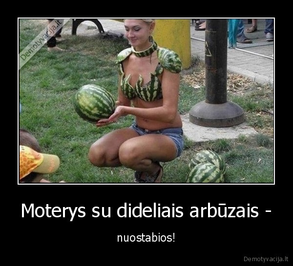 Moterys su dideliais arbūzais - - nuostabios!