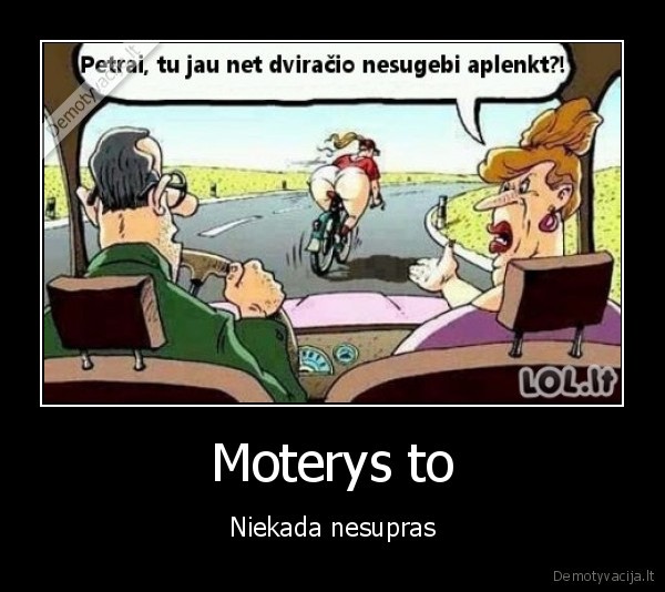 Moterys to - Niekada nesupras