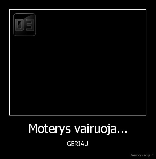 Moterys vairuoja... - GERIAU