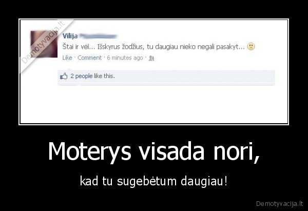 Moterys visada nori, - kad tu sugebėtum daugiau!