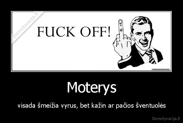 Moterys -  visada šmeižia vyrus, bet kažin ar pačios šventuolės