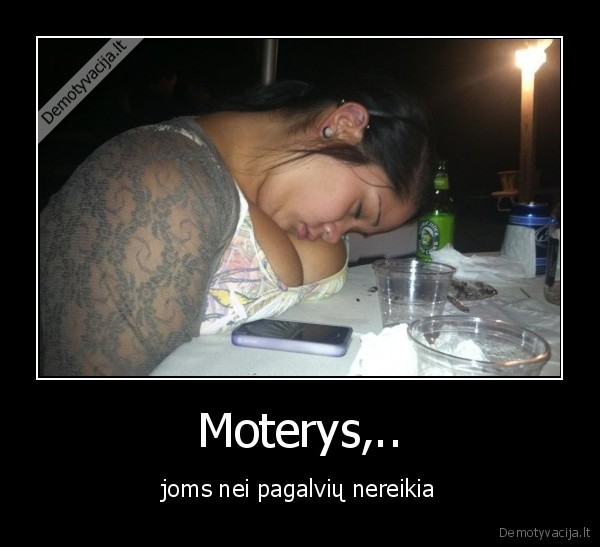 Moterys,.. - joms nei pagalvių nereikia