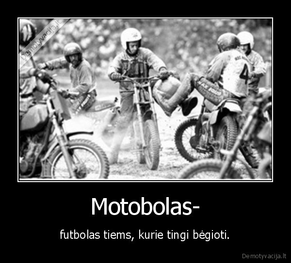 Motobolas- - futbolas tiems, kurie tingi bėgioti.