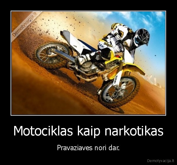 Motociklas kaip narkotikas - Pravaziaves nori dar.