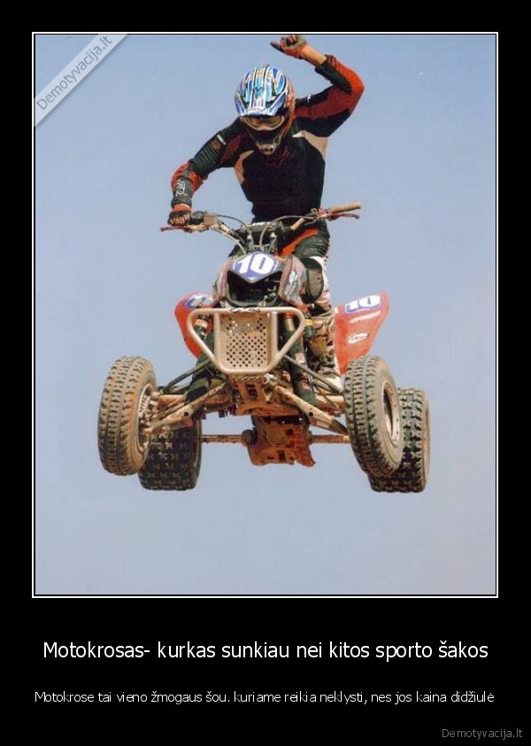 Motokrosas- kurkas sunkiau nei kitos sporto šakos - Motokrose tai vieno žmogaus šou. kuriame reikia neklysti, nes jos kaina didžiulė