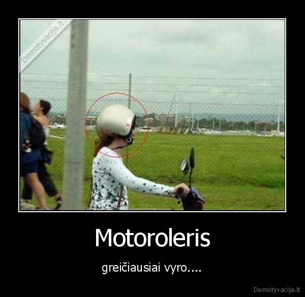 Motoroleris - greičiausiai vyro....