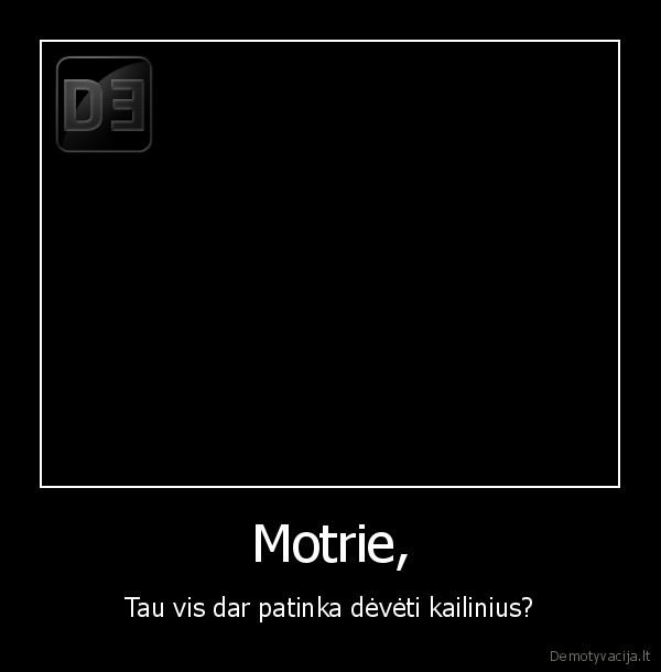 Motrie, - Tau vis dar patinka dėvėti kailinius?