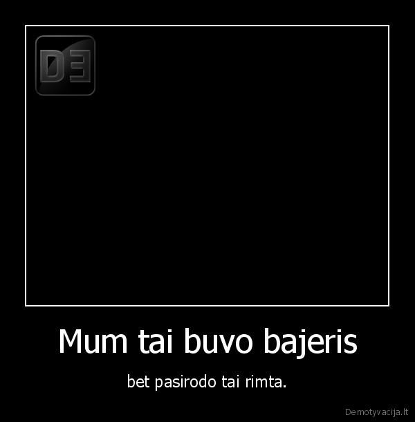 Mum tai buvo bajeris