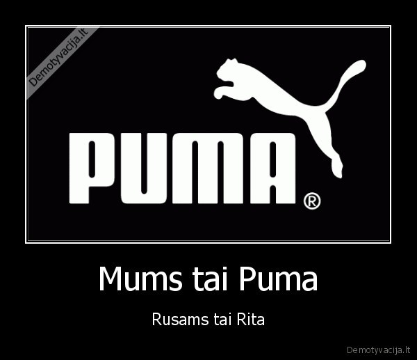 Mums tai Puma - Rusams tai Rita