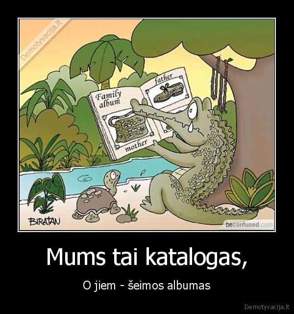 Mums tai katalogas, - O jiem - šeimos albumas