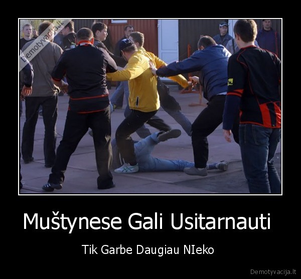 Muštynese Gali Usitarnauti  - Tik Garbe Daugiau NIeko 