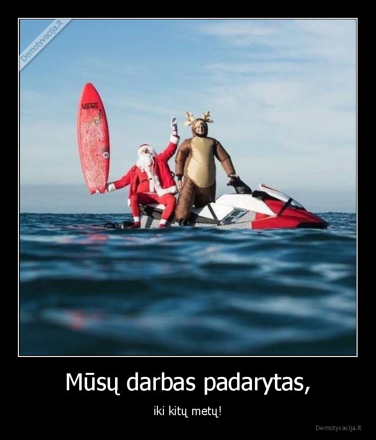 Mūsų darbas padarytas, - iki kitų metų!