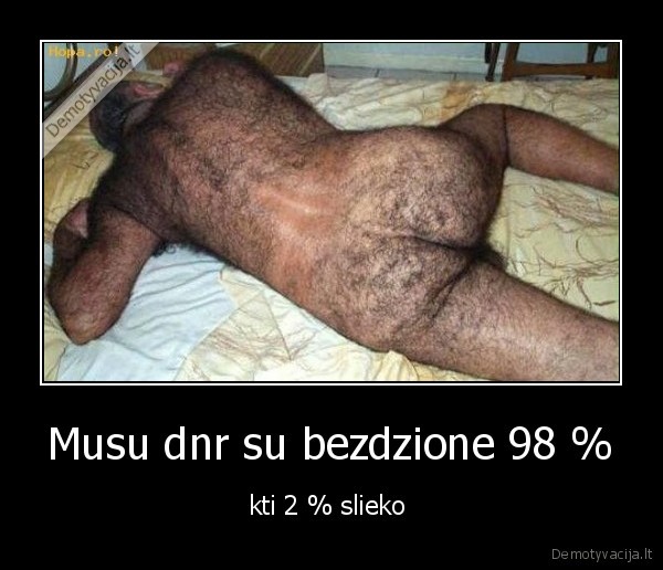 Musu dnr su bezdzione 98 % - kti 2 % slieko 