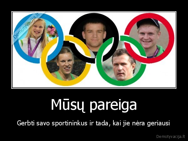 Mūsų pareiga - Gerbti savo sportininkus ir tada, kai jie nėra geriausi