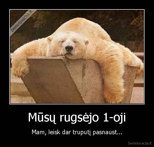 Mūsų rugsėjo 1-oji - Mam, leisk dar truputį pasnaust...