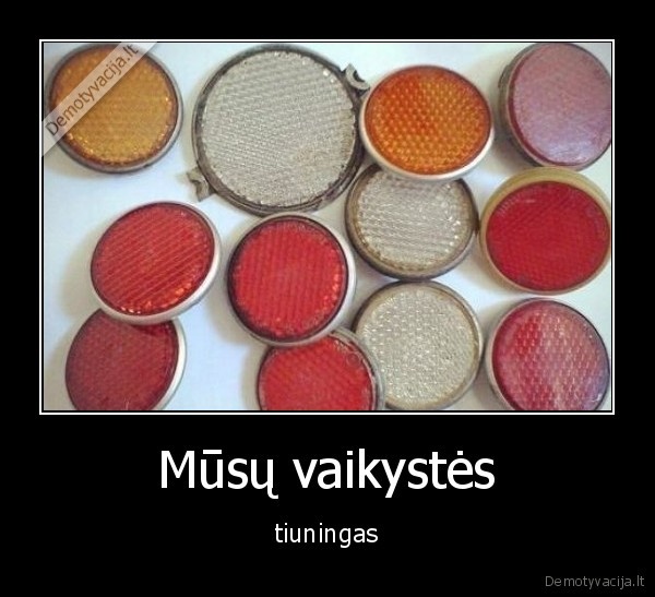 Mūsų vaikystės - tiuningas