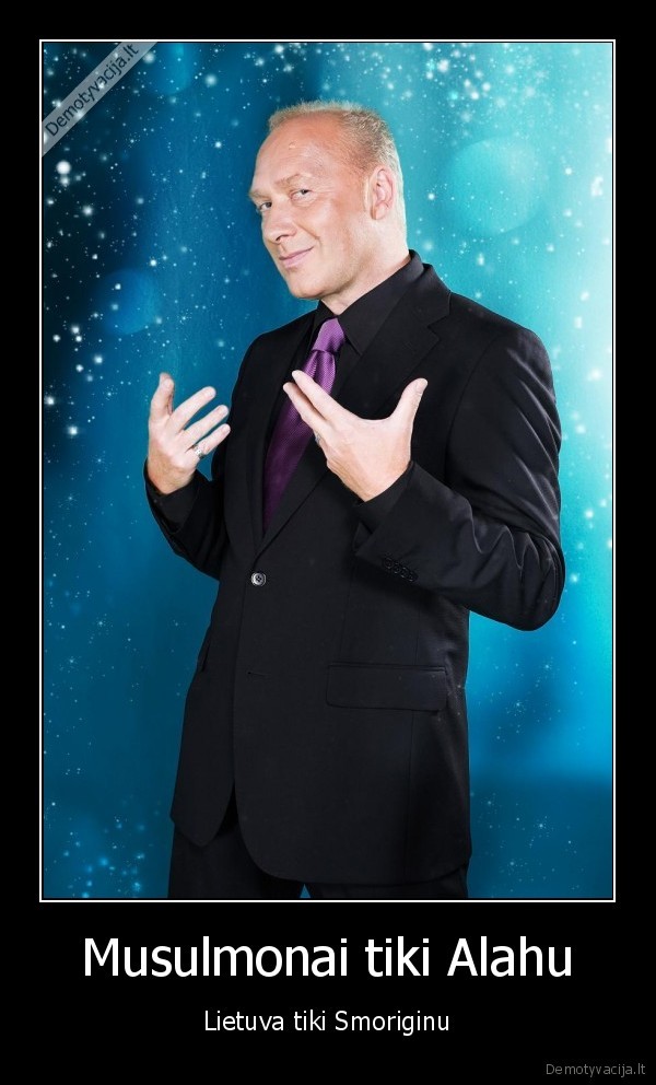Musulmonai tiki Alahu - Lietuva tiki Smoriginu