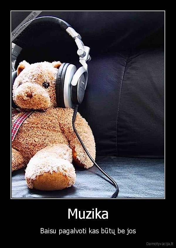 Muzika - Baisu pagalvoti kas būtų be jos