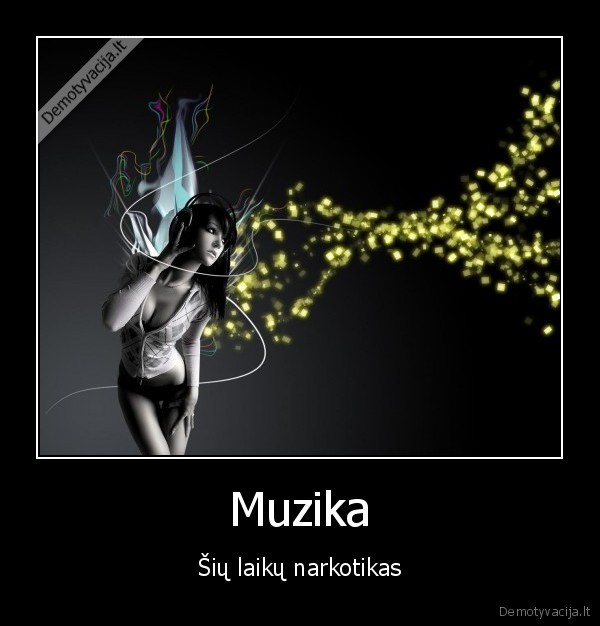 Muzika - Šių laikų narkotikas