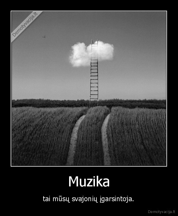 Muzika - tai mūsų svajonių įgarsintoja.