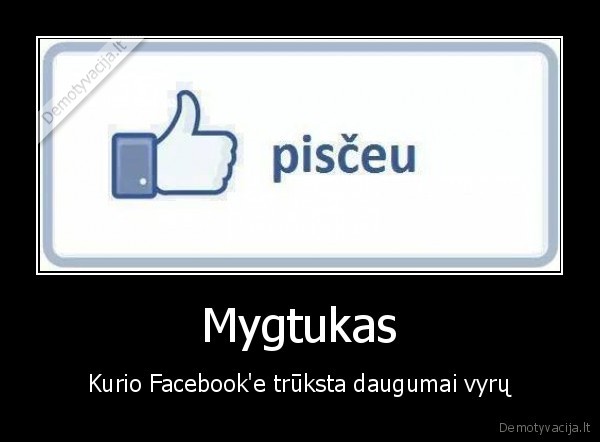 Mygtukas - Kurio Facebook'e trūksta daugumai vyrų