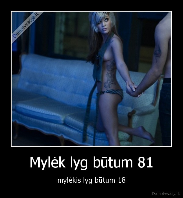 Mylėk lyg būtum 81 - mylėkis lyg būtum 18