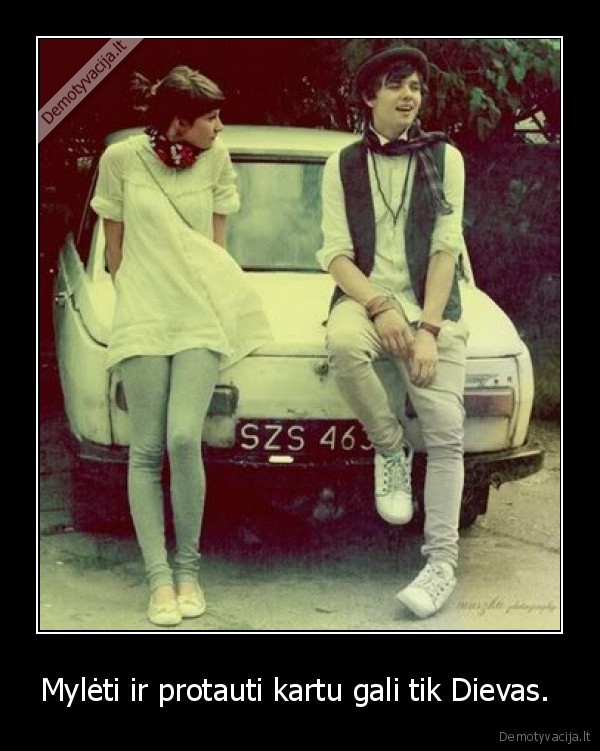 Mylėti ir protauti kartu gali tik Dievas.  - 