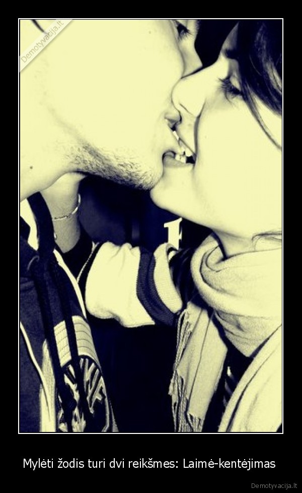 Mylėti žodis turi dvi reikšmes: Laimė-kentėjimas  - 