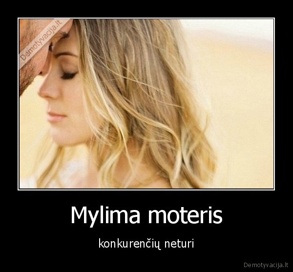 Mylima moteris - konkurenčių neturi