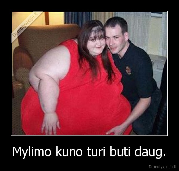 Mylimo kuno turi buti daug. - 